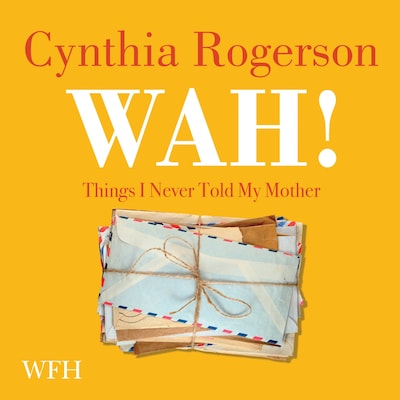 Wah! Things I Never Told My Mother – omslag til lydbogen af Cynthia Rogerson