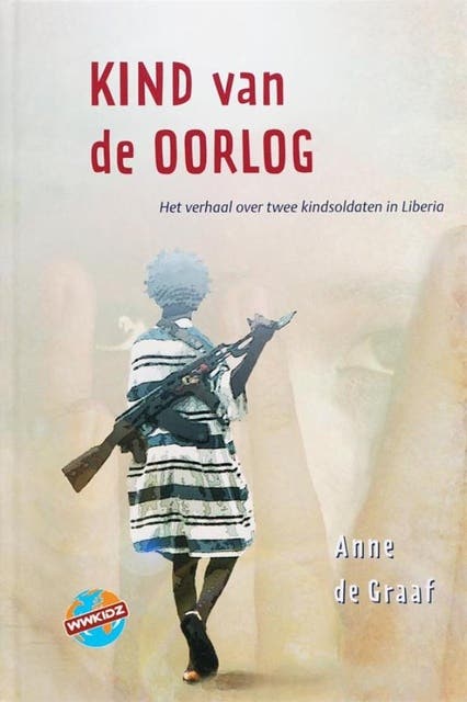 Kind van de oorlog: Het verhaal over twee kindsoldaten in Liberia – omslag van het luisterboek van Anne de Graaf