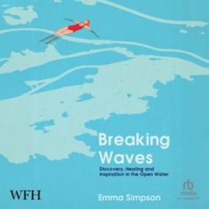 Breaking Waves: Discovery, Healing and Inspiration in the Open Water – okładka audiobooka, autor Emma Simpson