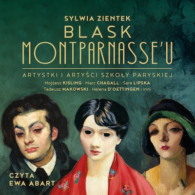 Blask Montparnasse'u. Artystki i artyści Szkoły Paryskiej – okładka audiobooka, autor Sylwia Zientek
