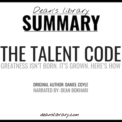 Summary: The Talent Code by Daniel Coyle: Greatness Isn't Born. It's Grown. Here's How. – omslag van het luisterboek van Dean's Library