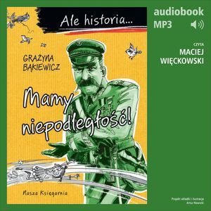 Ale historia... 6 Mamy niepodległość! – okładka audiobooka, autor Grażyna Bąkiewicz