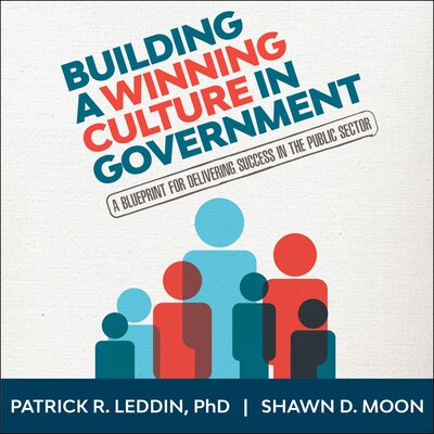 Building A Winning Culture In Government – omslag til lydbogen af Patrick R. Leddin, PhD, Shawn D. Moon