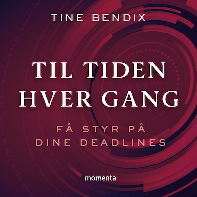 Til tiden hver gang - Få styr på dine deadlines – omslag til lydbogen af Tine Bendix