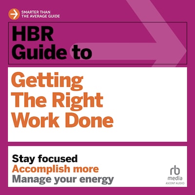 HBR Guide to Getting the Right Work Done – omslag til lydbogen af HARVARD BUSINESS REVIEW