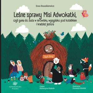 Leśne sprawy Misi Adwokatki, czyli guma do żucia w mrowisku, wysypisko pod hotelikiem i kradzież jeziora – okładka audiobooka, autor Ewa Ruszkiewicz