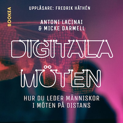 Digitala möten : hur du leder människor i möten på distans