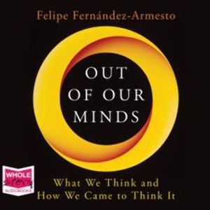 Out of Our Minds – okładka audiobooka, autor Felipe Fernandez-Armesto