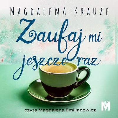 Zaufaj mi jeszcze raz – okładka audiobooka, autor Magdalena Krauze