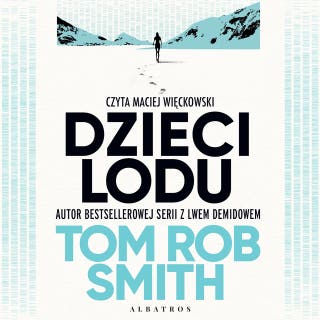 DZIECI LODU – okładka audiobooka, autor Tom Rob Smith
