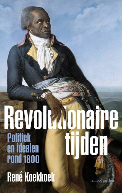 Revolutionaire tijden: Politiek en idealen rond 1800