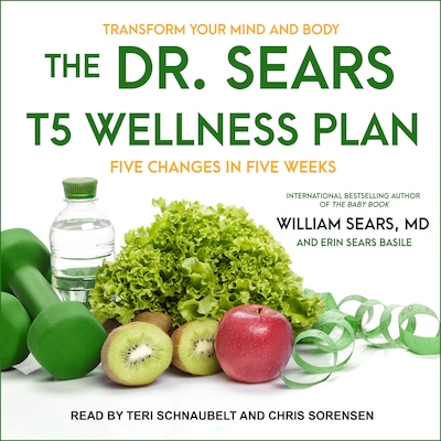 The Dr. Sears T5 Wellness Plan – omslag til lydbogen af William Sears, MD, Erin Sears Basile