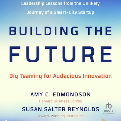 Building the Future – omslag til lydbogen af Amy Edmondson, Susan Salter Reynolds