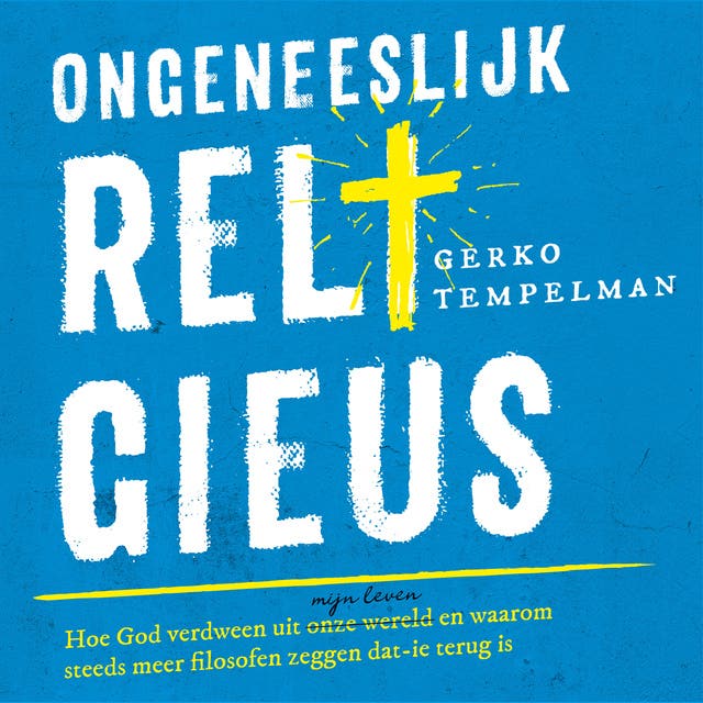 Ongeneeslijk religieus: Hoe God verdween uit onze wereld/mijn leven en waarom steeds meer filosofen zeggen dat'ie terug is – omslag van het luisterboek van Gerko Tempelman