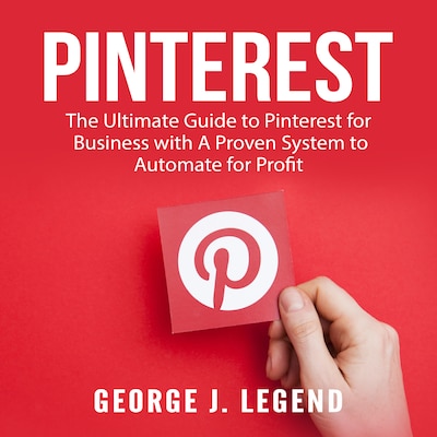 Pinterest: The Ultimate Guide to Pinterest for Business with A Proven System to Automate for Profit – omslag til lydbogen af George J. Legend