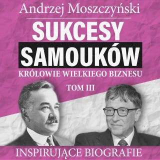 Sukcesy samouków - Królowie wielkiego biznesu. Tom 3 – okładka audiobooka, autor Andrzej Moszczyński