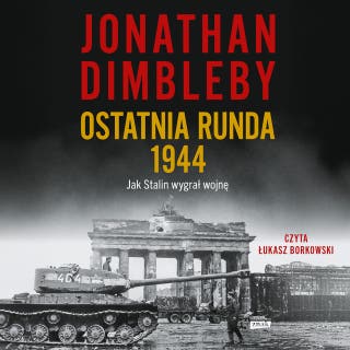 Ostatnia runda 1944: Jak Stalin wygrał wojnę – okładka audiobooka, autor Jonathan Dimbleby