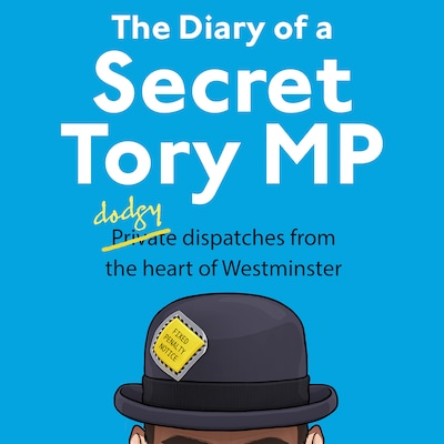 The Diary of a Secret Tory MP