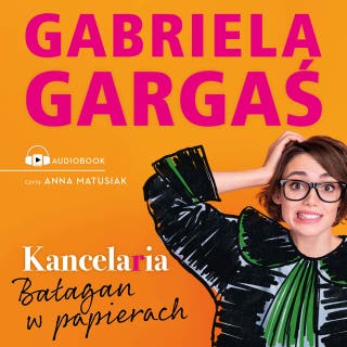 Kancelaria: Bałagan w papierach – okładka audiobooka, autor Gabriela Gargaś