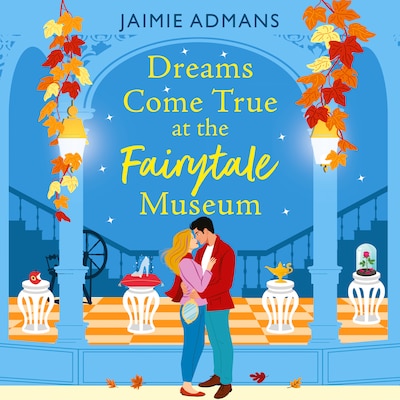 Dreams Come True at the Fairytale Museum - A BRAND-NEW wonderfully whimsical and heartwarming romance from Jaimie Admans (Unabridged) – omslag til lydbogen af Jaimie Admans