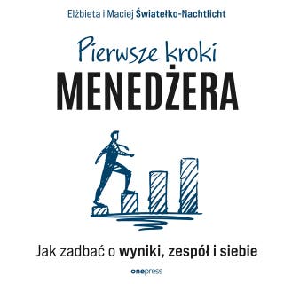 Pierwsze kroki menedżera. Jak zadbać o wyniki, zespół i siebie – okładka audiobooka, autor Elżbieta i Maciej Światełko-Nachtlicht