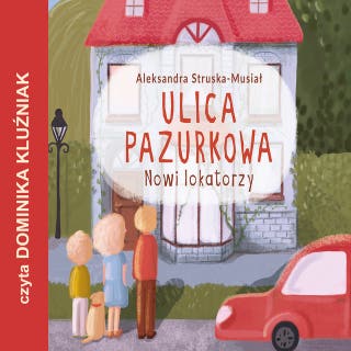 Nowi lokatorzy: Ulica Pazurkowa – okładka audiobooka, autor Aleksandra Struska - Musiał