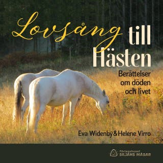 Lovsång till Hästen : Berättelser om döden och livet – omslag till ljudboken av Eva Widenby,Helene Virro