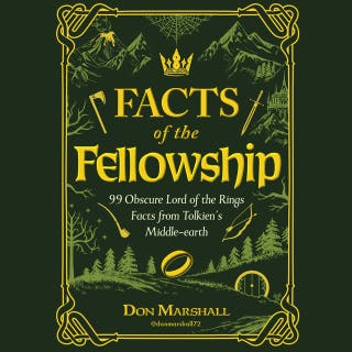 The Facts of the Fellowship: 99 Obscure Lord of the Rings Facts from Tolkien's Middle-earth