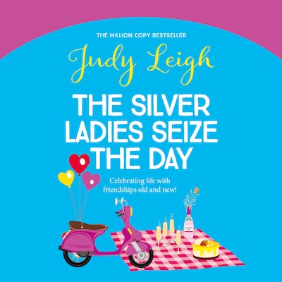 The Silver Ladies Seize the Day - A wonderful, full of life read from Judy Leigh (Unabridged)