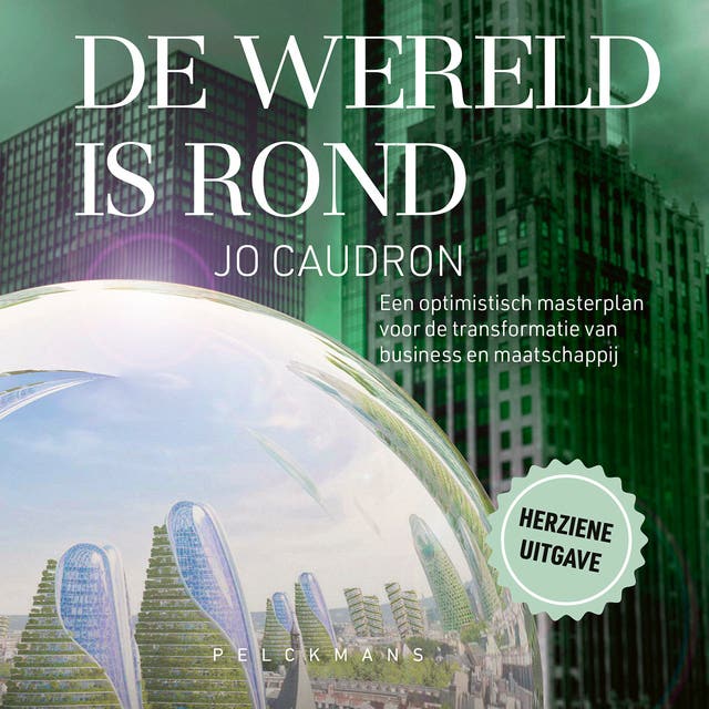 De wereld is rond: Een optimistisch masterplan voor de transformatie van business en maatschappij