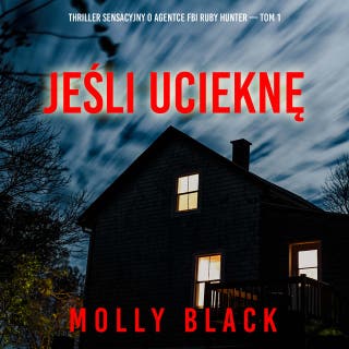 Jeśli ucieknę (Thriller sensacyjny o agentce FBI Ruby Hunter — Tom 1) – okładka audiobooka, autor Molly Black