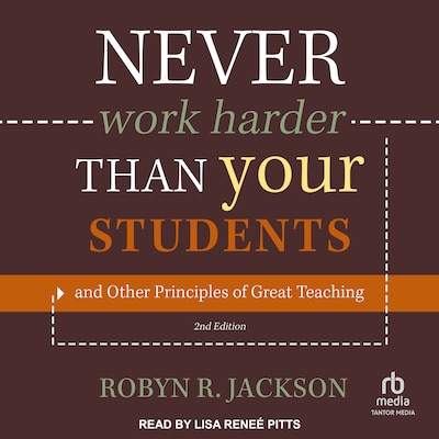 Never Work Harder Than Your Students and Other Principles of Great Teaching, 2nd Edition – omslag til lydbogen af Robyn R. Jackson