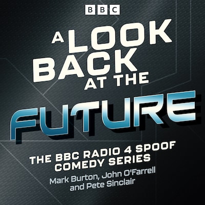 A Look Back at the Future – omslag til lydbogen af John O'Farrell, Mark Burton, Pete Sinclair