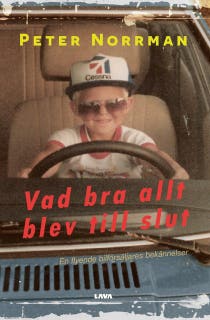 Vad bra allt blev till slut : en flyende bilförsäljares bekännelser – omslag till ljudboken av Peter Norrman