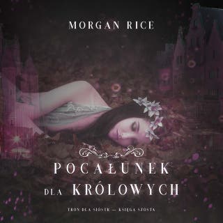 Pocałunek dla królowych (Tron dla sióstr — Księga Szósta) – okładka audiobooka, autor Morgan Rice