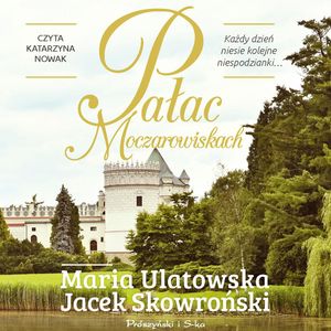 Pałac w Moczarowiskach – okładka audiobooka, autor Jacek Skowroński, Maria Ulatowska
