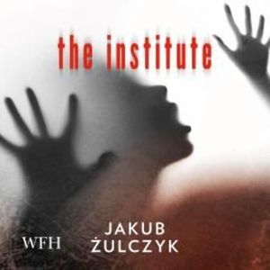 The Institute – okładka audiobooka, autor Jakub Żulczyk