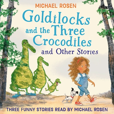 GOLDILOCKS AND THE THREE CROCODILES AND OTHER STORIES – omslag til lydbogen af Michael Rosen