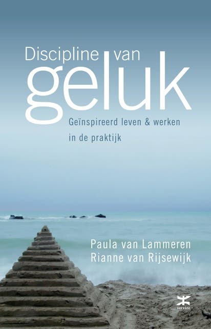 Discipline van geluk: geinspireerd leven en werken in de praktijk – omslag van het luisterboek van Paula van Lammeren,Rianne van Rijsewijk