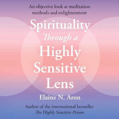 Spirituality Through a Highly Sensitive Lens – omslag til lydbogen af Elaine N. Aron