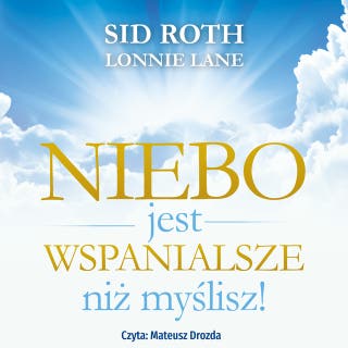 Niebo jest wspanialsze niż myślisz – okładka audiobooka, autor Sid Roth, Lonnie Lane