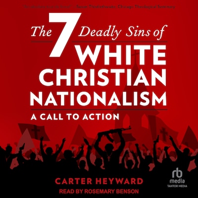 The Seven Deadly Sins of White Christian Nationalism – omslag til lydbogen af Carter Heyward