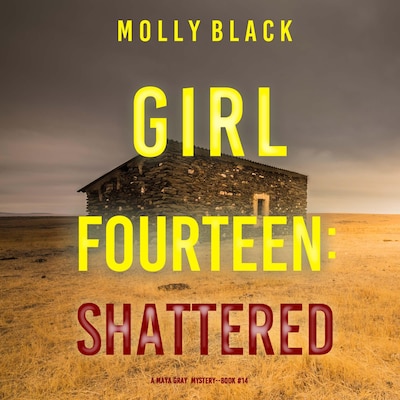 Girl Fourteen: Shattered (A Maya Gray FBI Suspense Thriller—Book 14) – omslag til lydbogen af Molly Black