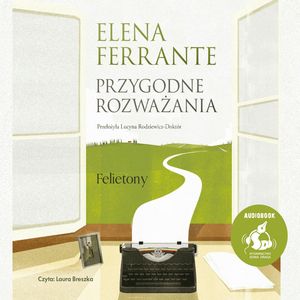 Przygodne rozważania. Felietony – okładka audiobooka, autor Elena Ferrante