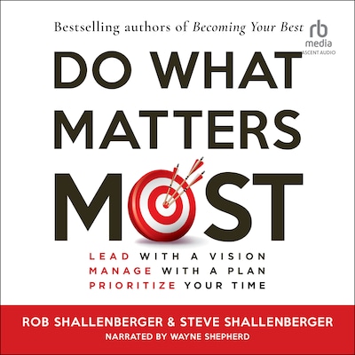 Do What Matters Most – omslag til lydbogen af Steven R Shallenberger, Robert R Shallenberger