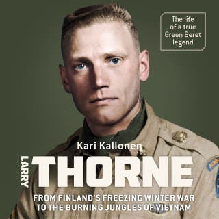 Larry Thorne - From Finland´s freezing Winter War to the burning jungles of Vietnam