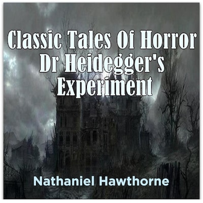 Classic Tales Of Horror Dr Heidegger's Experiment