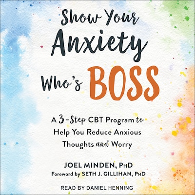 Show Your Anxiety Who's Boss – omslag til lydbogen af Joel Minden, PhD