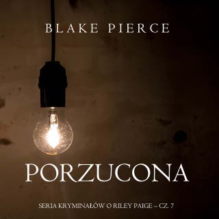 Porzucona (Seria kryminałów o Riley Paige – Cz. 7) – okładka audiobooka, autor Blake Pierce