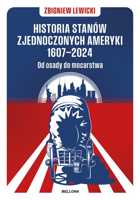 Historia Stanów Zjednoczonych Ameryki 1607–2024: Od osady do mocarstwa
